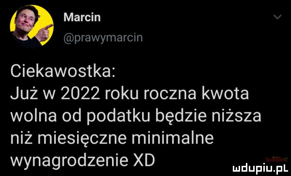 marcin prawymarcin ciekawostka już w      roku roczna kwota wolna od podatku będzie niższa niż miesięczne minimalne wynagrodzenie xd fmpl