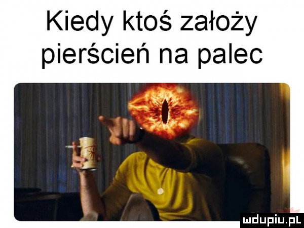 kiedy ktoś założy pierścień na palec