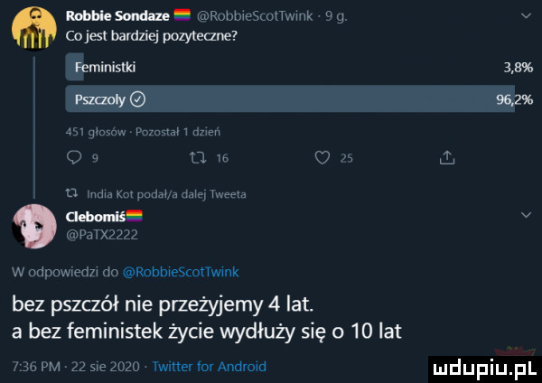 mm robbiekoﬁwmk   g. co jest bardziej pozwem monistki        gmsg w pumszam um o   a na u    u mm km pm m dała mm dehuma patxzzzz w odpuwledz do robblekm fwink bez pszczół nie przeżyjemy   lat. a bez feministek życie wydłuży się o    lat      pm    sag     . twitter for andmid ł