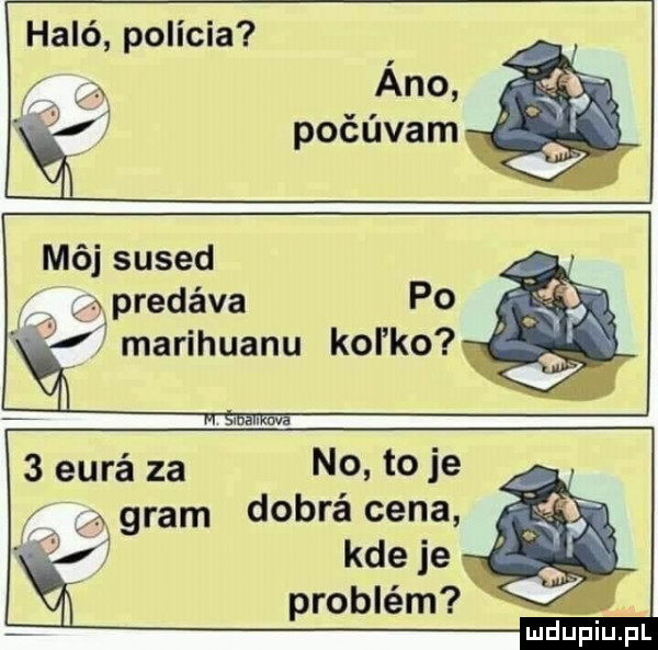 haló pobicia ano za pocuvam mój sused xpredźva po  marihuanu kol ko mmm kwa   ezra za no t  je    gram dobra cena kde je problém