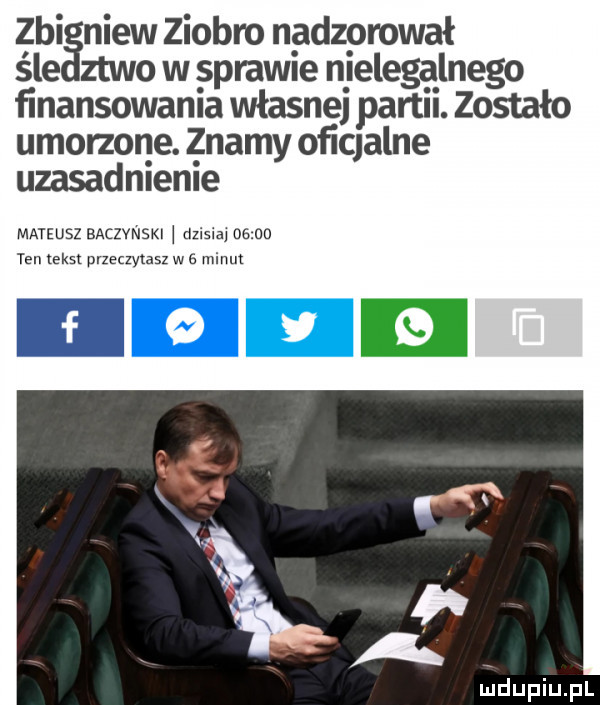 zhi niew ziobro nadzorował śle ztwo w sprawie n ielegąlnego ﬁnansowanla własnej part. zostało umorzone. znamy oflqalne uzasadmeme mateusz snczstm ę            ten tekst przeczytasz w e minut lodupiupl