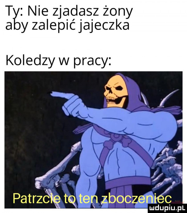 tj nie zjadasz żony y zalepićjajeczka koledzy w pracy patrick tą ten zboczenie ludupiu. pl
