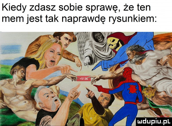 kiedy zdasz sobie sprawę że ten mem jest tak naprawdę rysunkiem