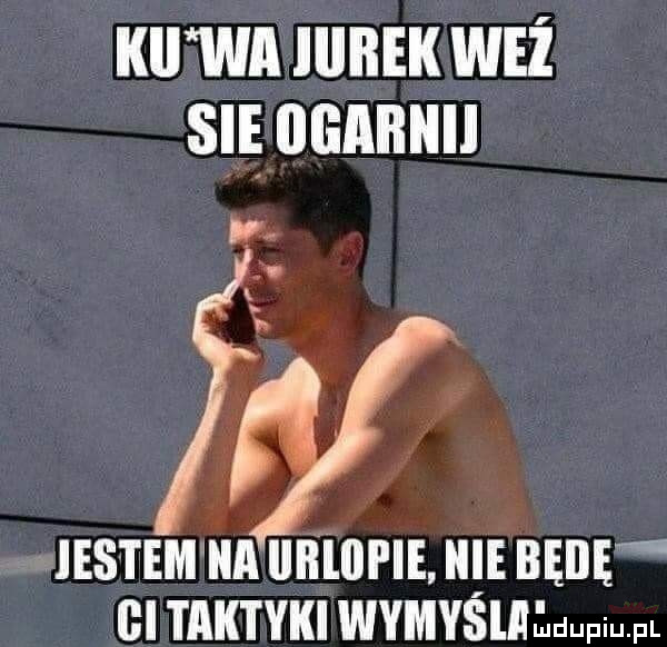 kal wﬂlllbek waż się uannuu jestem na urlopie m będę i gi taktyki wymyslhłuupi pl