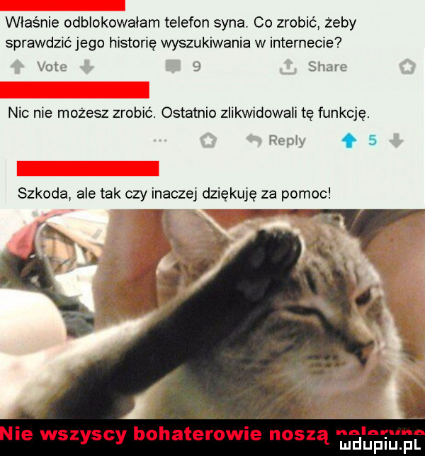 właśnie odblokowalam telefon syna co zrobić żeby sprawdzić jego historię wyszukiwania w internecie vat   same nic nie możesz zrobić. ostatnio zlikwidowali tę funkcję. emil f   szkodą ale tak czy inaczej dziękuję za pomoc   ie wszyscy bohaterowie noszą tam isa