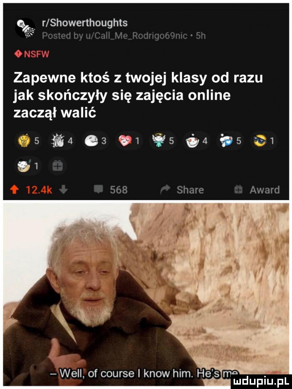 r showerthoughts lwml lw l zbm m m. wkm zapewne ktoś z twojej klasy od razu jak skończyły się zajęcia online zaczął walić   will of course i know ham. he s ma. f mduplu pl