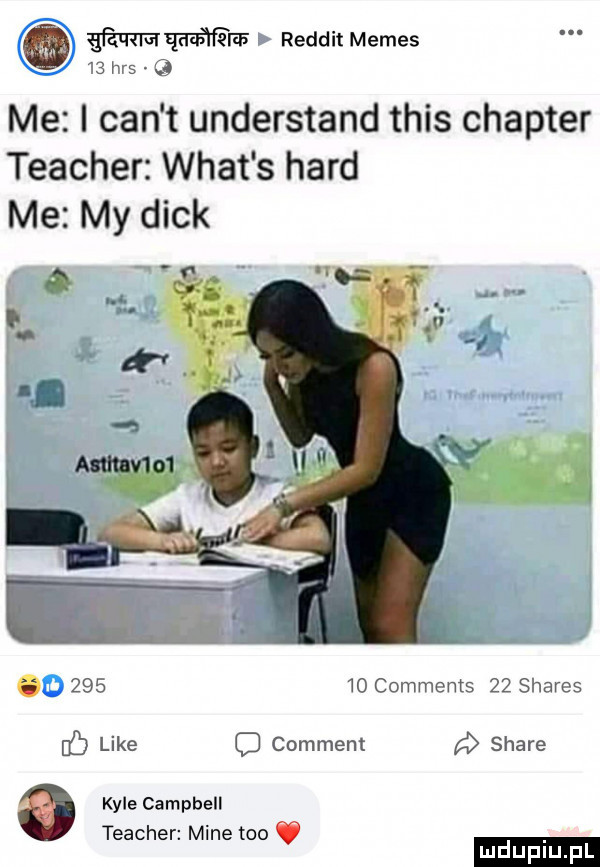 www a reddit memes    has   me i cen t understand tais charter teacher wiat s hord me my dick fu        comments    shares f like c comment stare   kale campbell teacher mine tao   mduplu pl