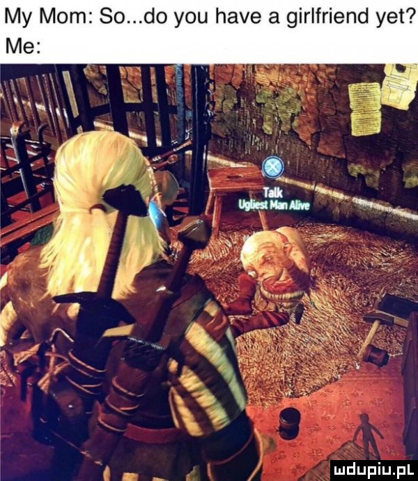 my mam so do y-u hace a girlfriend yet