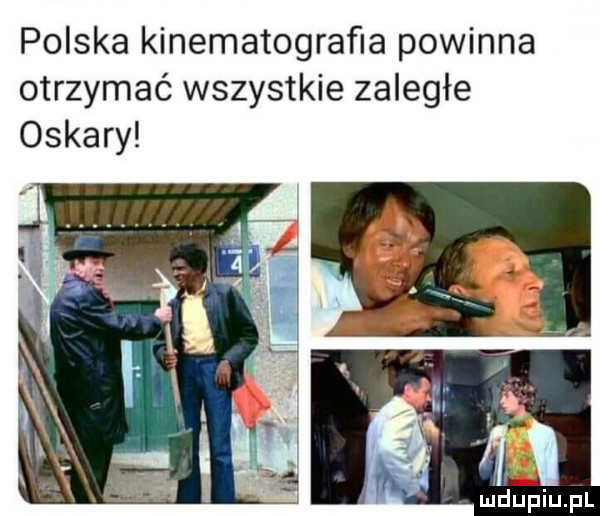 polska kinematograﬁa powinna otrzymać wszystkie zaległe oskary