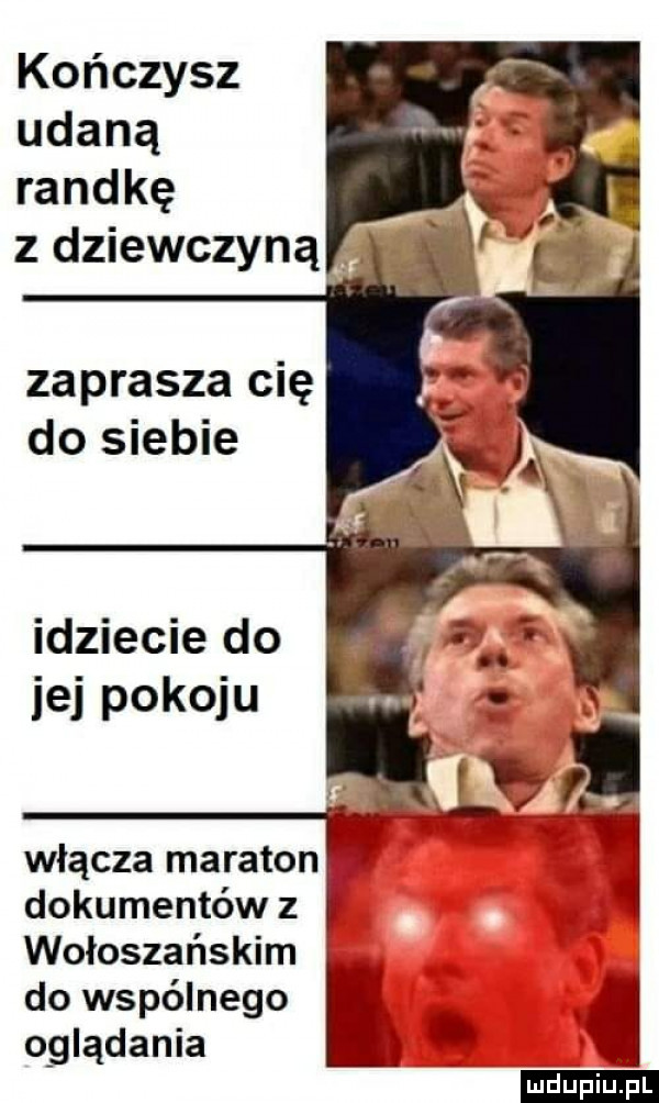 kończysz udaną randkę z dziewczyną zaprasza cię do siebie idziecie do jej pokoju włącza maraton dokumentów z wołoszańskim do wspólnego oglądania