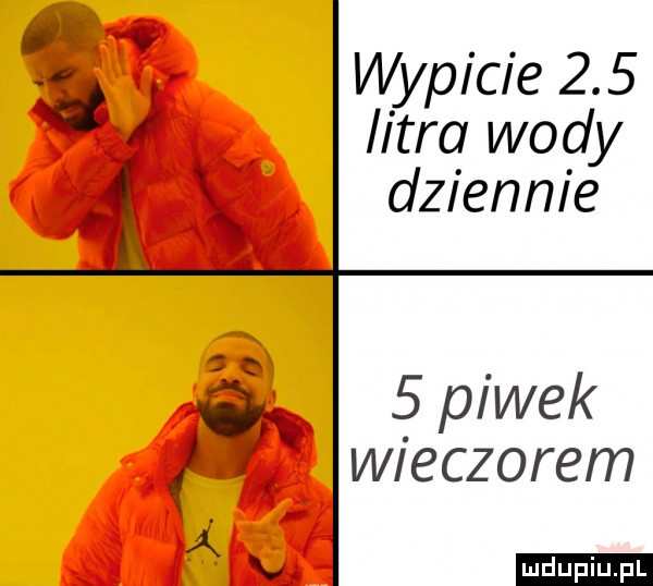 wypicie     d i litra wody dziennie ów   piwek wieczorem