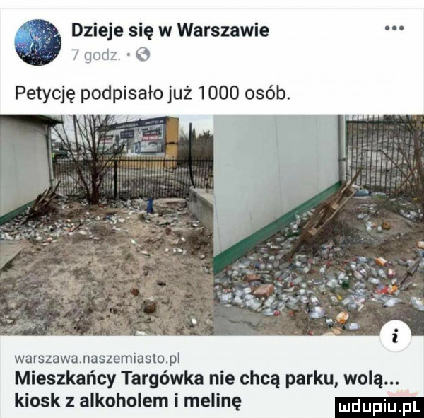 dzieje się w warszawie   godz q petycję podpisałojuż      osób. warszawanaszemiastupl mieszkańcy targówka nie chcą parku wolą. kiosk z alkoholem i melinę