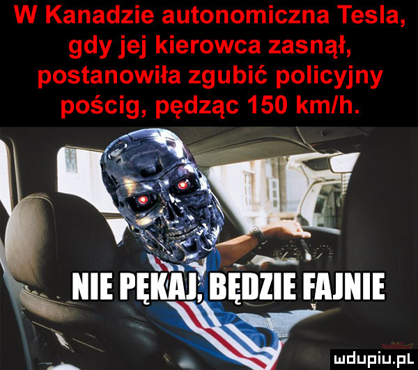 w kanadzie autonomiczna tesla gdy jej kierowca zasnął postanowiła zgubić policyjny pościg pędząc     kmlh. ilię i ęka i bęijzię ęaiiiię w