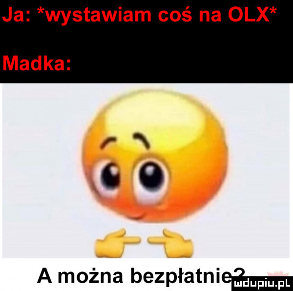 ja wystawiam coś na olx madka n     a można bezpiatniem