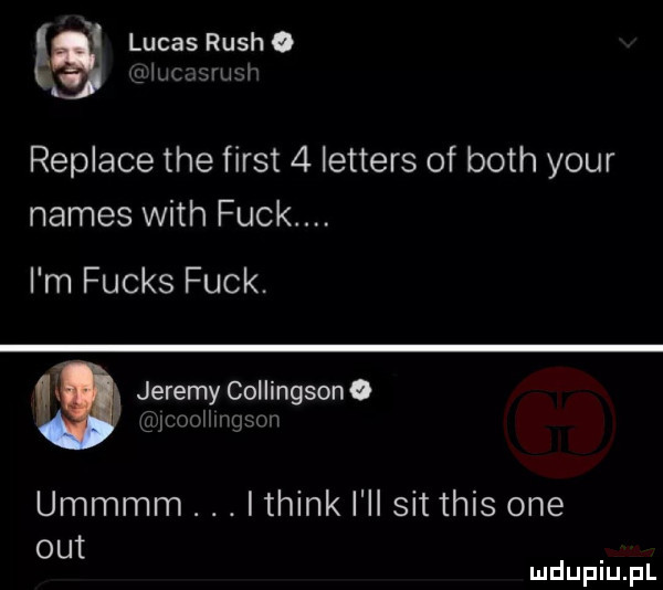 n lucas ruch o l luft srusl replice tee fiest   letters of bath your nimes with puck. i m fuchs funk. w jeremy collingson o ycoolh ngscm ummom. abakankami. ithink i ll sit tais one out mduplu pl