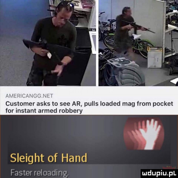 j customer asas to sie ar pulls loaded mag from poczet for instant ahmed robbery sleight of hond ham reloading