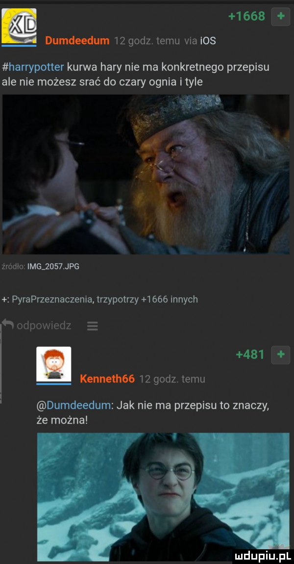 dumdeodum iżgodzlemu via ios harrypotter kurwa hery nie ma konkretnego przepisu ale nie możesz srać do czary ognia i tyle złodio imgjds  jpg pyraprzeznaczenia trzypotrzy h     innych i hdd.     kennethóó   godz temu dumdeedum jak nie ma przepisu to znaczy że można