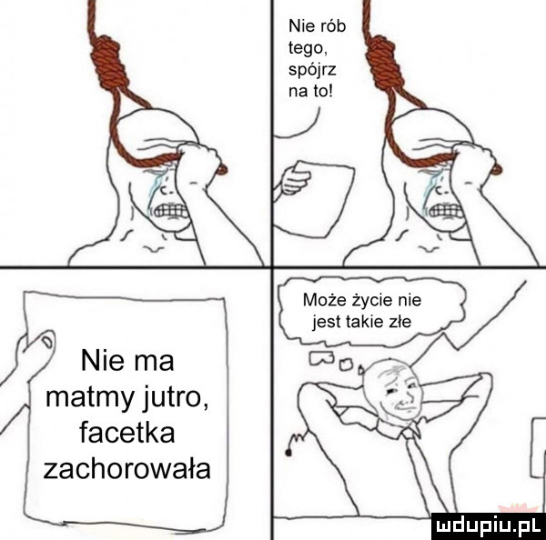 nie rób tego spójrz nie ma matmy jutro facetka zachorowała