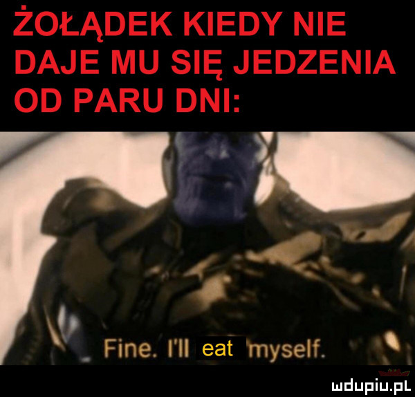 żołądek kiedy nie daje mu się jedzenia od paru dni x fine. ru edt myself
