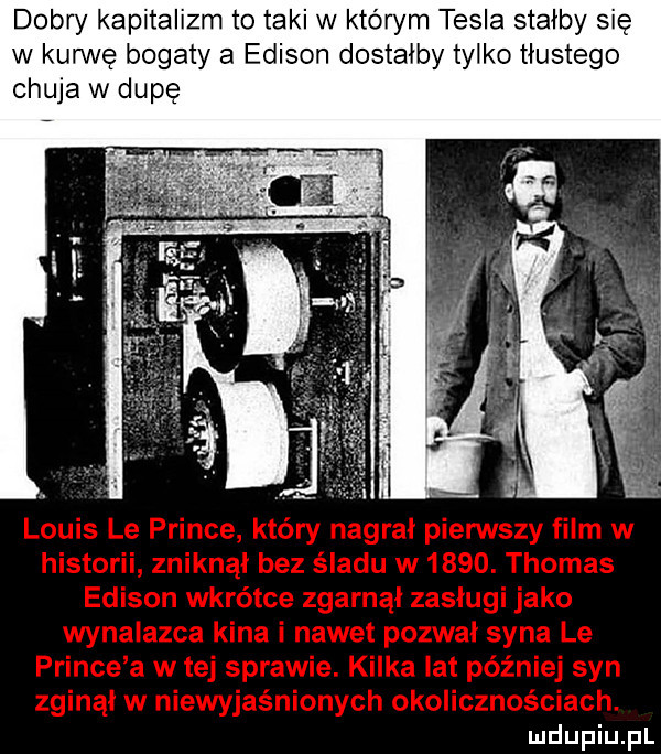 dobry kapitalizm to taki w którym tesla stałby się w kurwę bogaty a edison dostałby tylko tłustego chuja w dupę