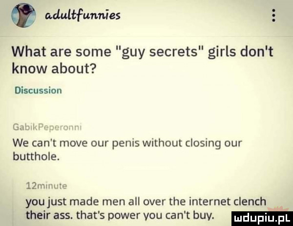 amtł unnies wiat are some gay secrets girls don t know abort discussion gab we cen t moce ocr penis without closing ocr butthole.   mmvzr youjust made men all ober tee internet clinch their abs. trat s power y-u cen t boy