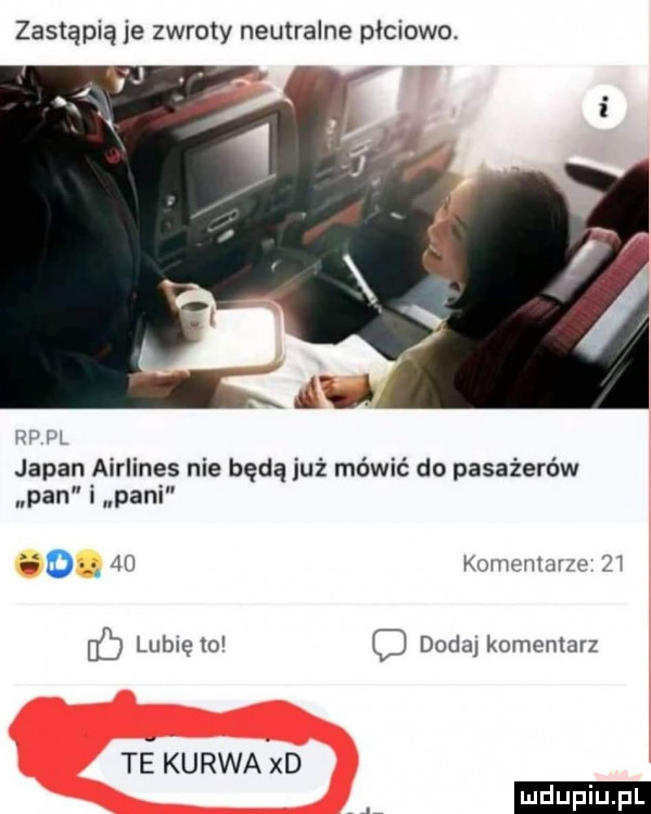 zastąpią je zwroty neutralne płciowo. r japan airlines nie będą już mówić do pasażerów pan i pani i    komentar e    ub lubie   dodaj komentarz te kurwalxd