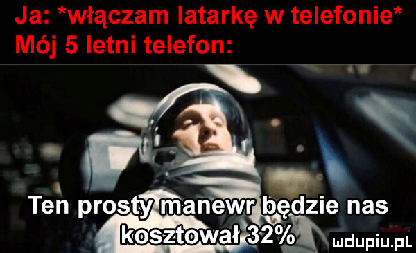 ja włączam latarkę w telefonie mój   letni telefon.   x q ten prosty mahevczr będzie nas kosztował    win