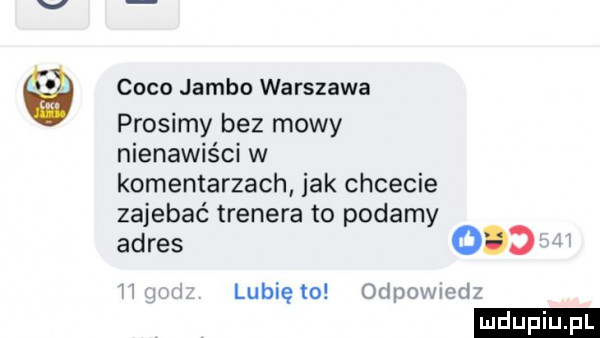 coco jamka warszawa prosimy bez mowy nienawiści w komentarzach jak chcecie zajebać trenera to podamy adres     lubię to odmnviml