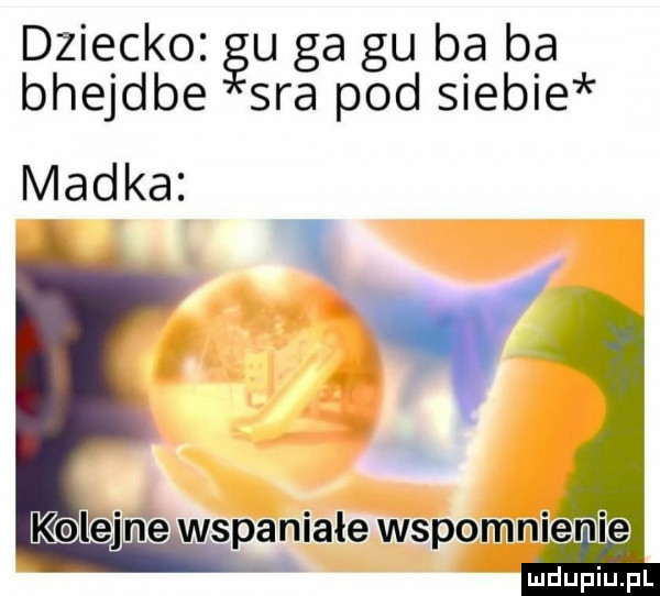 dziecko gu ga gu ba ba bhejdbe sra pod siebie v kolbe jn e wspaniałe wspomnienie madka