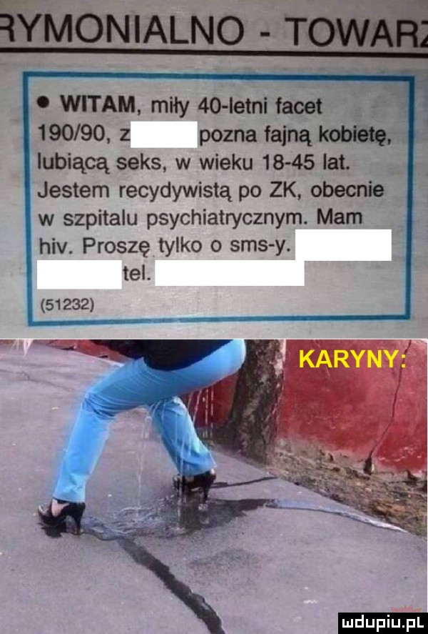 ymonialno tm. witam miły    istni facet.       . z pozna fajną kobietę lubiącą seks w wieku       lat. jestem recydywistą po zk obecnie w szpitalu psychiatrycznym. mam hiv. proszę tylko o sms y tel       ludu iu. l