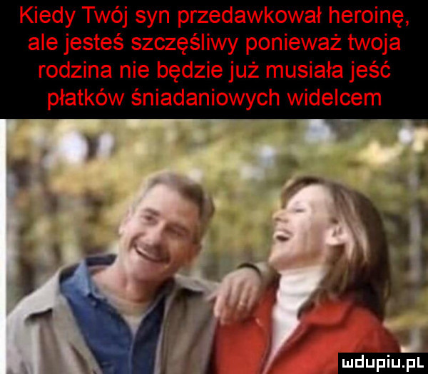 kiedy twój syn przedawkował heroinę ale jesteś szczęśliwy ponieważ twoja rodzina nie będzie już musiała jeść płatków śniadaniowych widelcem
