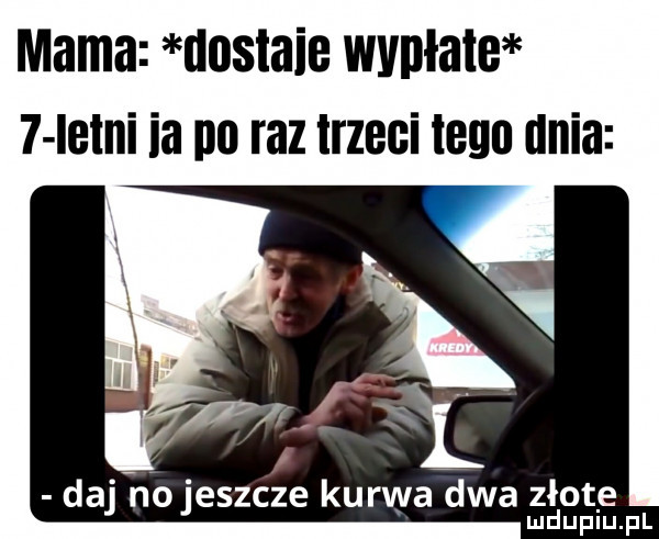 mama uoslaie wvnłale   ielni ia ibl raz trzeci tego dnia daj ho jeszcze kurwa dwa złote mduplu pl