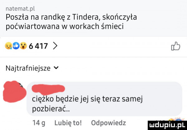 natematpl poszła na randkę z tondera skończyła poćwiartowana w workach śmieci o         najtrafniejsze v. ciężko będziejej się teraz samej pozbierać   g lunięto odpowiedz em