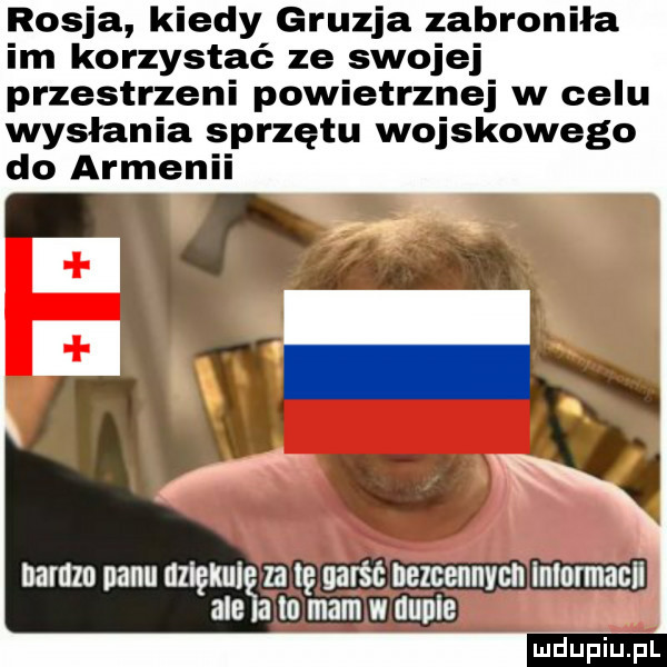 rosja kiedy gruzja zabroniła im korzystać ze swojej przestrzeni powietrznej w celu wysłania sprzętu wojskowego do armenii naum nabu uiękiii ale ludu iu. l