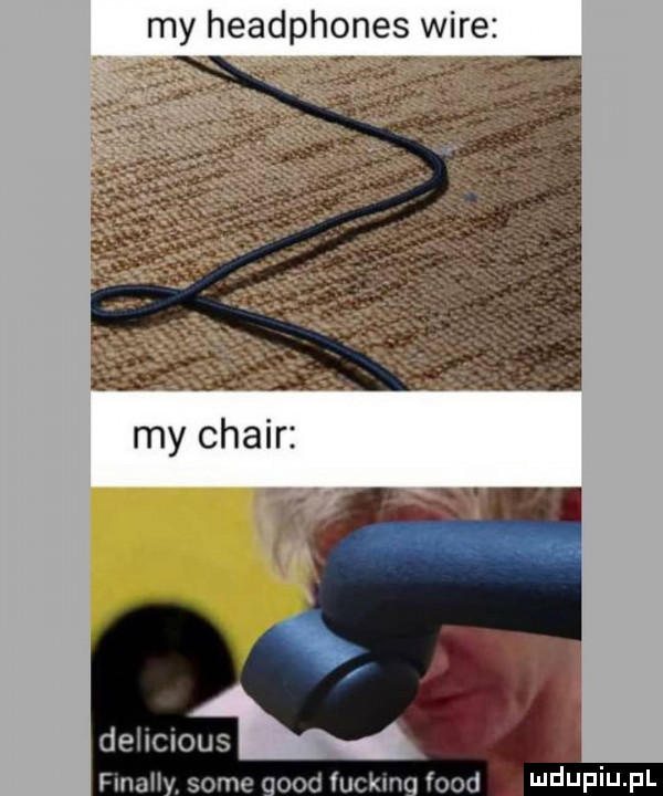 my headphones wice dam fmall some urod fuckln f ludupiupl