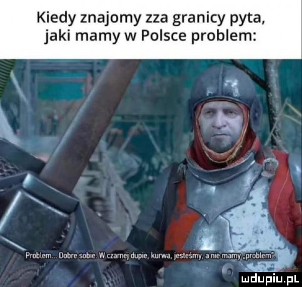 kiedy znajomy zza granicy pyta jaki mamy w polsce problem th em nomesume wtzamemwe mm yesleśmv abe malw uvoblem