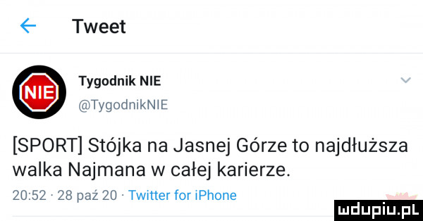 tweet tygodnik nie tygodmknłe sport stójka na jasnej górze to najdłuższa walka najmana w całej karierze          paź    timer for płone
