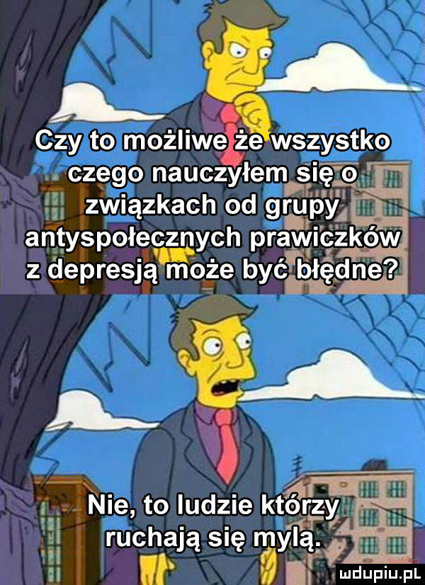 a i czy to możliwćgwszystko c zygo nauczyłem   ę o związkach od grai p jl antyspołecznych prawi ć zdów z depresjqﬁoge być błędne a. in ni e to ludzie którzy i ruchają się mylą eli i h ludupiu. pl