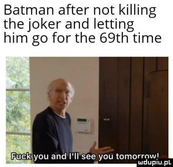 batman after not kipling thejoker and letting ham go for tee   th time fuckąyou and i llsee y-u tomorrnw v mduplu pl