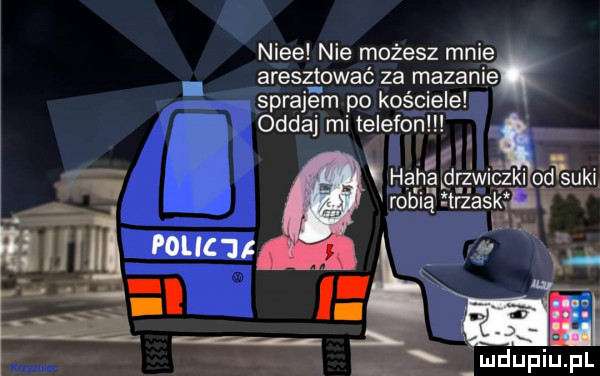 nice nie możesz mnie aresz t ogać za mazanie sprajem po kościele oddaj mi telefon. abakankami hep prz wiązki ądeuki robią strzaskt att