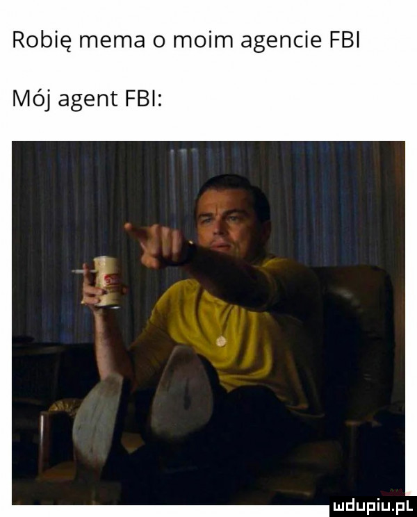 robię mema o moim agencie fbi mój agent fbi