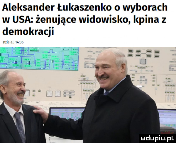 aleksander łukaszenko o wyborach w usa żenujące widowisko kpina z demokracji m mo l.   r    i     f d. j