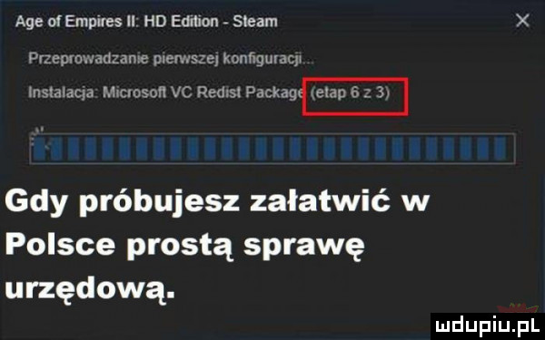 age o empues ll hd edmon steam przeprowadzane mew     konńgurucp lnstalaqa mason vc redxsl packag gdy próbujesz załatwić w polsce prostą sprawę urzędową