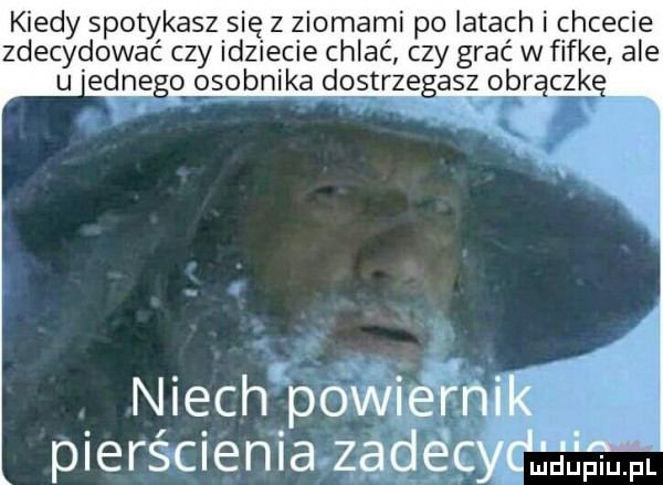 kiedy spotykasz się z ziomami po latach i chcecie zdecydować czy idziecie chlać czy grać w fifke ale u edce o osobnika destrze sdz ocr niech powiernik plerscienia zadécy liśćmi