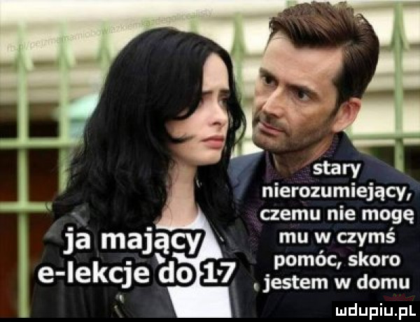 staw nierozumiejący czemu nie mogę ja mający mu wczyms pomóc skoro e iekcje do     jestem w domu