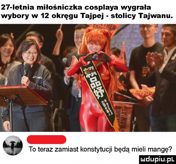 ietnia miłośniczka cosplaya wygrala wybory w    okręgu tajpej stolicy tajwanu. to teraz zamiast konstytucji będą mieli mangę