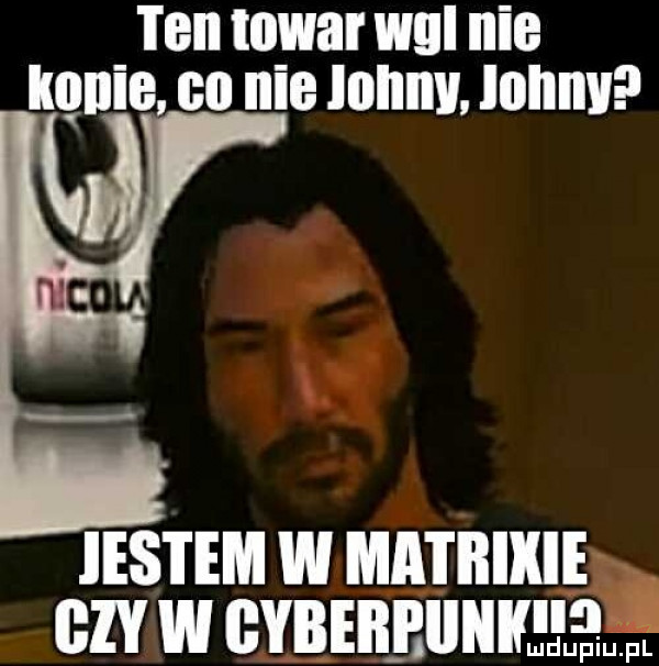 ten towar w nie mnie co nie lnnnv. johny jestem w mel i iiikie. czy w gybebbiiiiiheeł