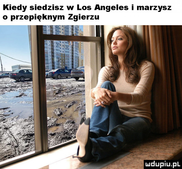 kiedy siedzisz w los angeles i marzysz o przepięknym zgierzu