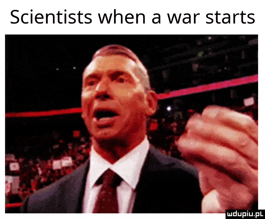 scientists wien a war starts