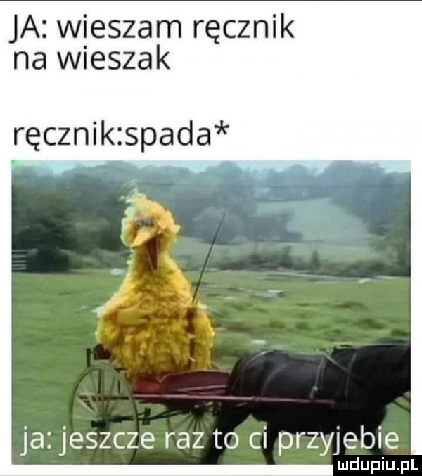 ja wieszam ręcznik na wieszak ręcznik spada ja jeszcze raz to ci przyjebie